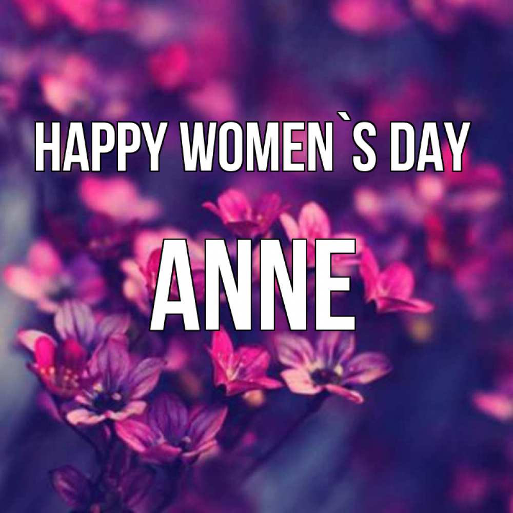 Greetings card с именем, Anne happy women`s day небольшие цветы 1 Greetings with text for free download 